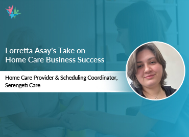 In Conversation with Lorretta Asay Featuring Her Inspiring Home Care Success Story