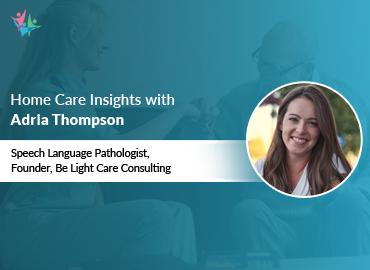 In Conversation with Adria Thompson to Bring Her Insights on Assisting Dementia Caregivers