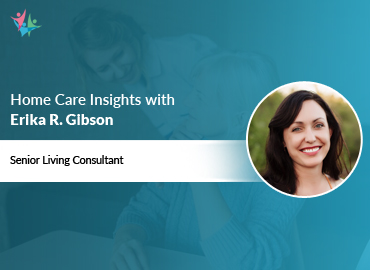 Home Care Expert Insights by Erika Gibson