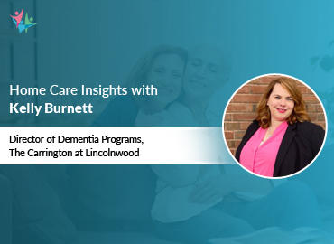 In Conversation with Kelly Burnett to Bring Her Insights on Supporting Individuals with Dementia