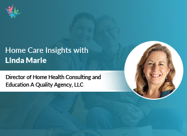 In Conversation with Linda Marie to Bring Her Insights on Home Health Care for the Older Adults