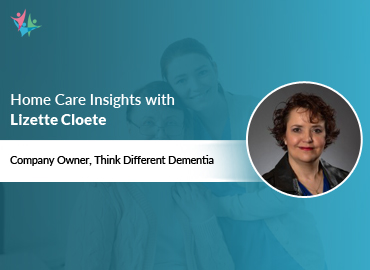 In Conversation with Lizette Cloete to Bring Her Insights on Caring for Individuals with Dementia