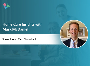 Home Care Expert Insights by Mark McDaniel