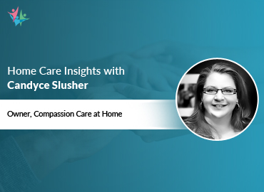Home Care Expert Insights by Candyce Slusher
