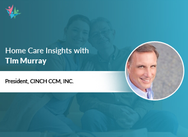 Home Care Expert Insights by Tim Murray