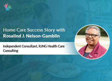 In Conversation with Rosalind J.  to Bring Her Insights on Successfully Delivering Home Care Services