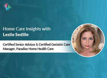 In Conversation with Leslie Sedille to Bring Her Insights on Navigating the Intricacies of Senior Care