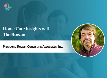 In Conversation with Tim Rowan to Bring His Insights on the Significance of Technology in Home Care