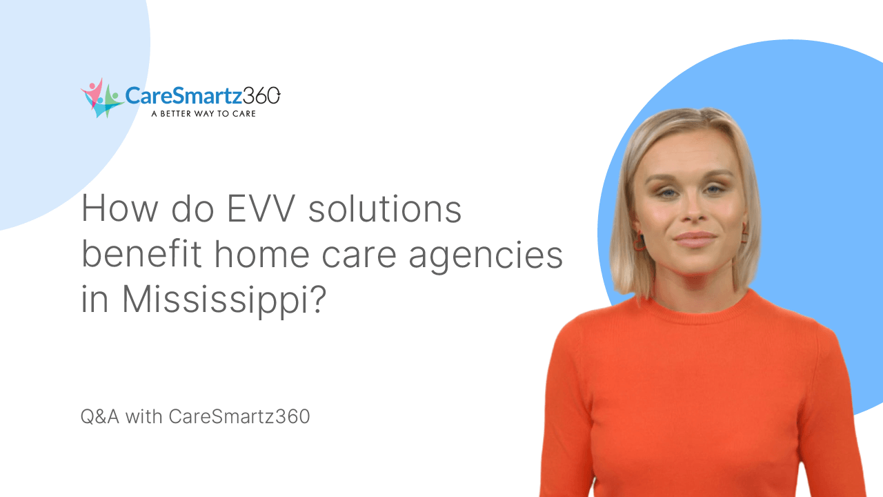 evv software benefits for home care agencies in Mississippi