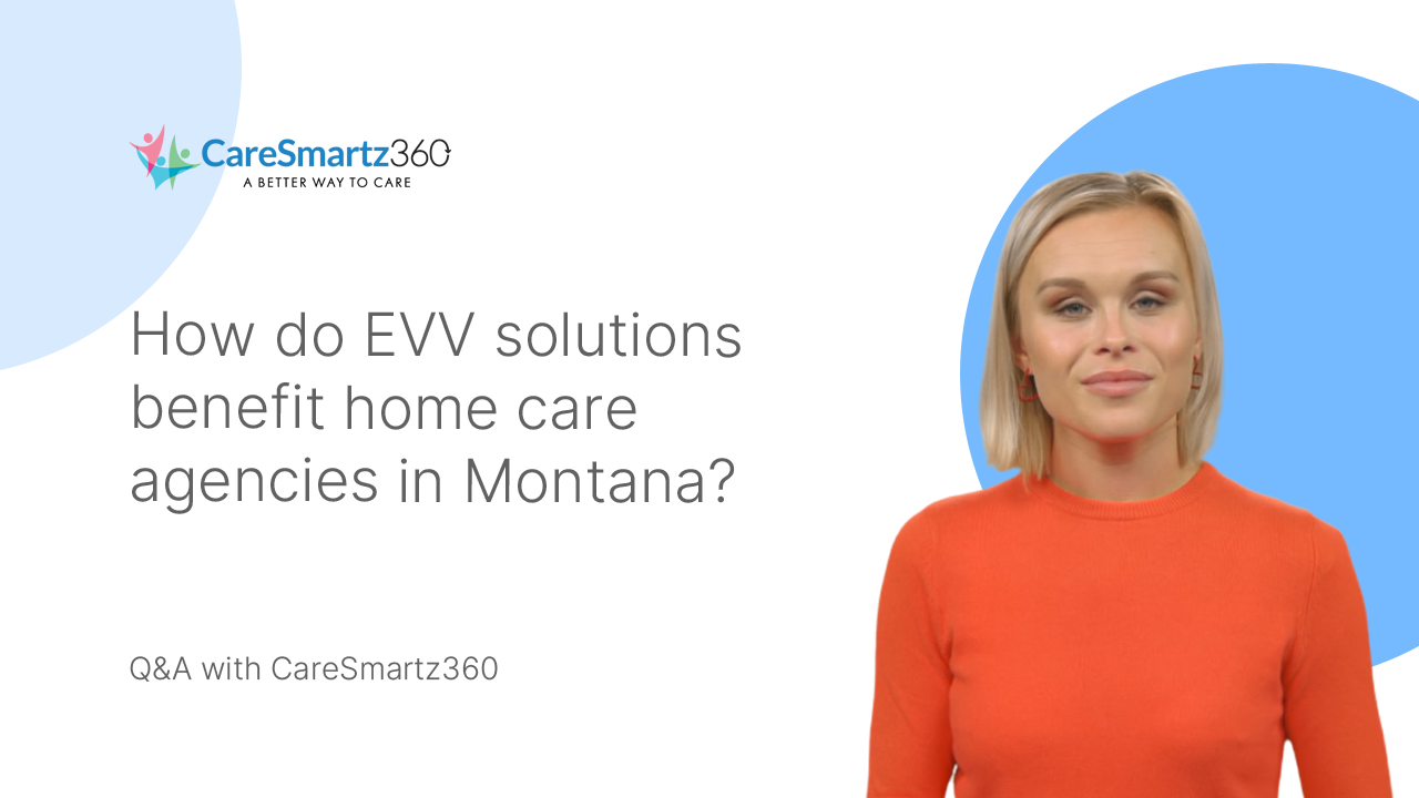 evv system for home care benefits in Montana's home care agencies