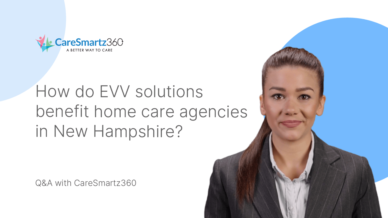 evv software solutiob benefits for home care agencies in New Hampshire