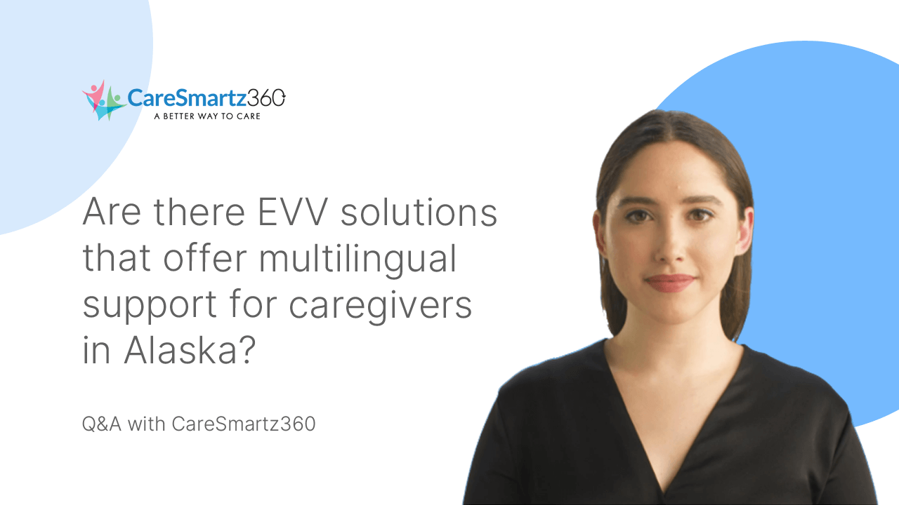 multilingual evv software solutions for caregivers in Alaska