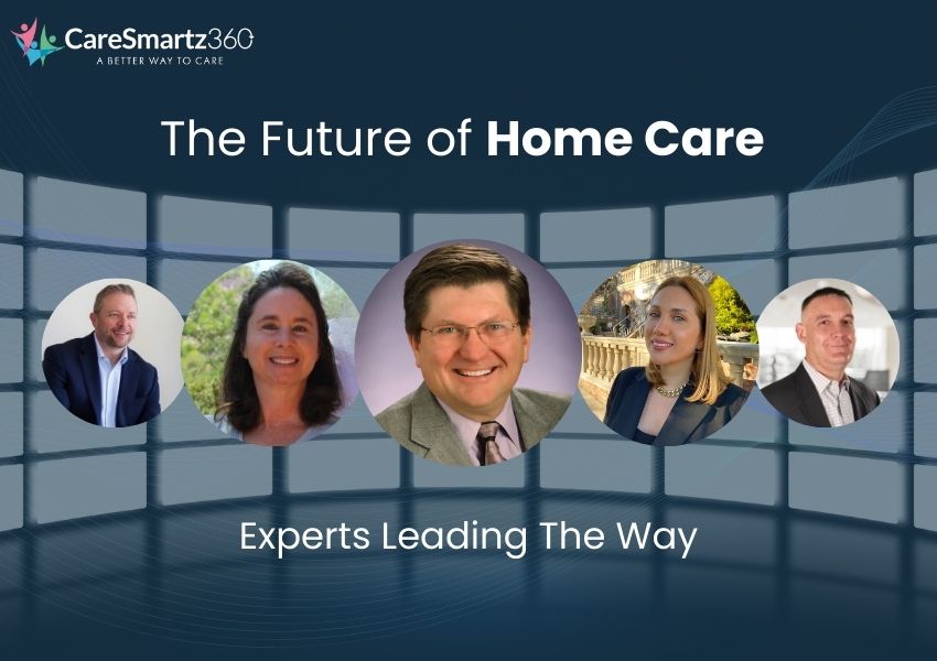 The Future of Home Care Featuring Experts Who Walk the Talk