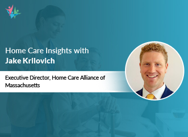 In Conversation with Jake Krilovich to Bring His Insights on Navigating Home Care Challenges in Massachusetts