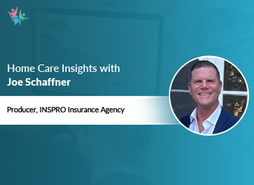 In Conversation with Joe Schaffner to Bring His Insights on Home Care Risk Management