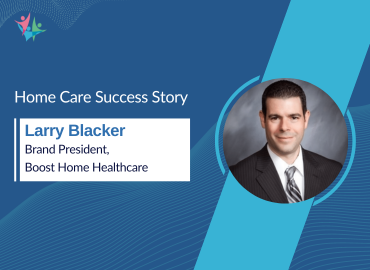 Larry Blacker Sheds Light on Launching a Thriving Home Care Business