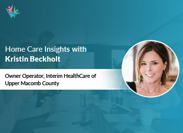 In Conversation with Kristin Beckholt to Bring Her Insights on Operational Success in Home Care